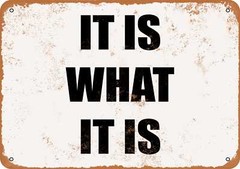 Metal Sign – IT IS WHAT IT IS- Vintage Look
