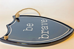 Be Brave Plaque Shield Shaped Black & White Ceramic 8” x 6.5”