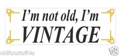 Im not old Im Vintage Funny Bumper Sticker or Helmet Sticker D425 Over The Hill