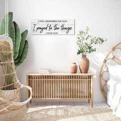 I Still Remember the Days I Prayed for What I Have Now Rustic Wood Wall Sign Han