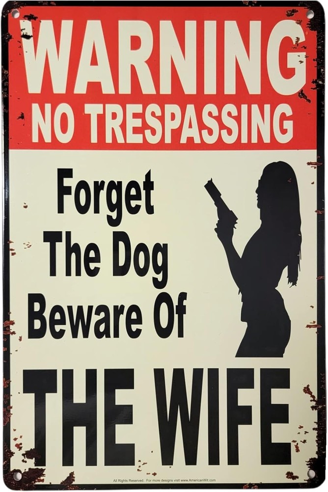 «Warning No Trespassing – Forget the Dog, Beware of Wife» 12″ x 8″ multi