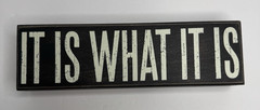 Wooden Box Sign «IT IS WHAT IT IS» Funny Saying – Primitives by Kathy Home Decor