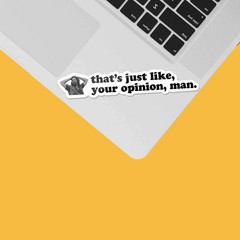 That’s Just Your Opinion Man Funny Movie Quote Sticker