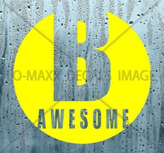 B Awesome Inspirational Positive Cool Various Sizes & Colors Die Cut Vinyl Decal