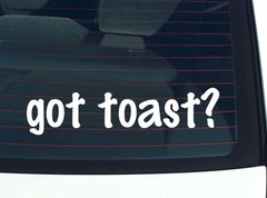 got toast? CAR DECAL BUMPER STICKER VINYL FUNNY JOKE WINDOW