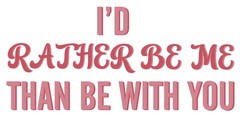 I’d Rather Be Me Than Be With You – Vinyl Home Wall Lettering Decal Quotes 9×20