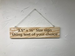 Hanging 3.5” x 16″ Pine wood sign using «TEXT OF YOUR CHOICE» Great Gift.