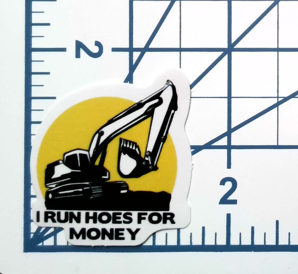 Backhoe Vinyl Sticker – I Run Hoes For Money Funny Die Cut Durable Ready to Ship