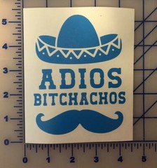 Adios Bitchachos Decal Sticker – Multiple Sizes and Colors – Funny Laptop Bumper