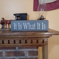 It Is What It Is rustic primitive country farmhouse vintage sign 12″ gray