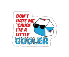 Don’t Hate Me Cause I’m A Little Cooler Sticker