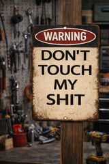 Warning Don’t Touch My Sh*t Sign Funny Garage Workshop Metal Sign Man Cave Shop