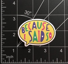 Because I Said So Vinyl Sticker Parent Saying Cute Quote Hearts Colorful Durable