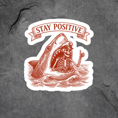 Stay Positive Sticker Vinyl Decal Shark Skeleton Funny Dark Humor Art