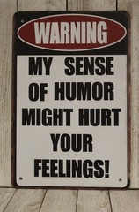 Warning My Sense of Humor Might Hurt Your Feelings Tin Metal Sign Funny