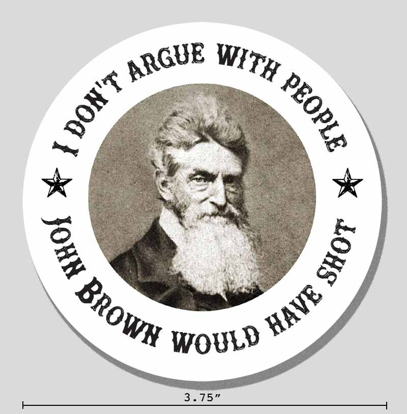 John Brown Sticker «I Don’t Argue With People» Historical 3.75″ Vinyl Decal