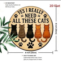 Yes I Really Need All These Cats Metal Sign Round Funny Cat Lover Wall Decor 8″