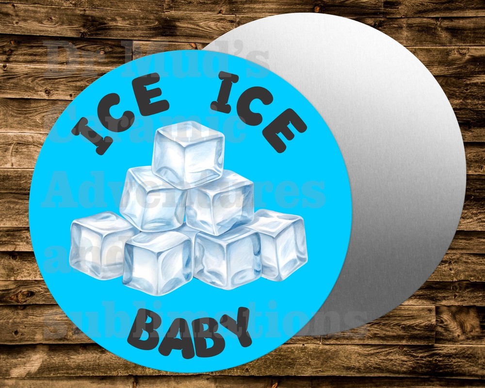 ICE ICE BABY Round metal Sign for Wreaths, dollhouse, crafts,
