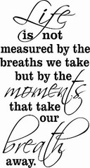 Life Is Not Measured By… 11 x 20 : Family Love Wall Decal / Vinyl Wall Art