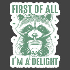 Raccoon Sticker Vinyl Decal First Of All Im A Delight Cute Animal Meme