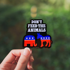 «Don’t Feed The Animals» Funny Politics Sticker Die-Cut Car Decal – Made in USA