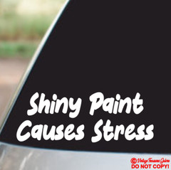 SHINY PAINT CAUSES STRESS – Vinyl Decal Sticker Car Truck Window Wall Bumper JDM