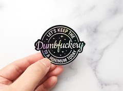 Keep The Dumbfuckery To A Minimum Holographic Sarcastic Funny Decal Sticker