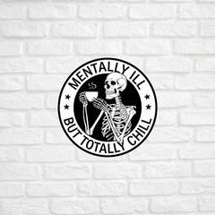 Mentally ill but totally chill sticker vinyl decal funny skeleton sarcastic