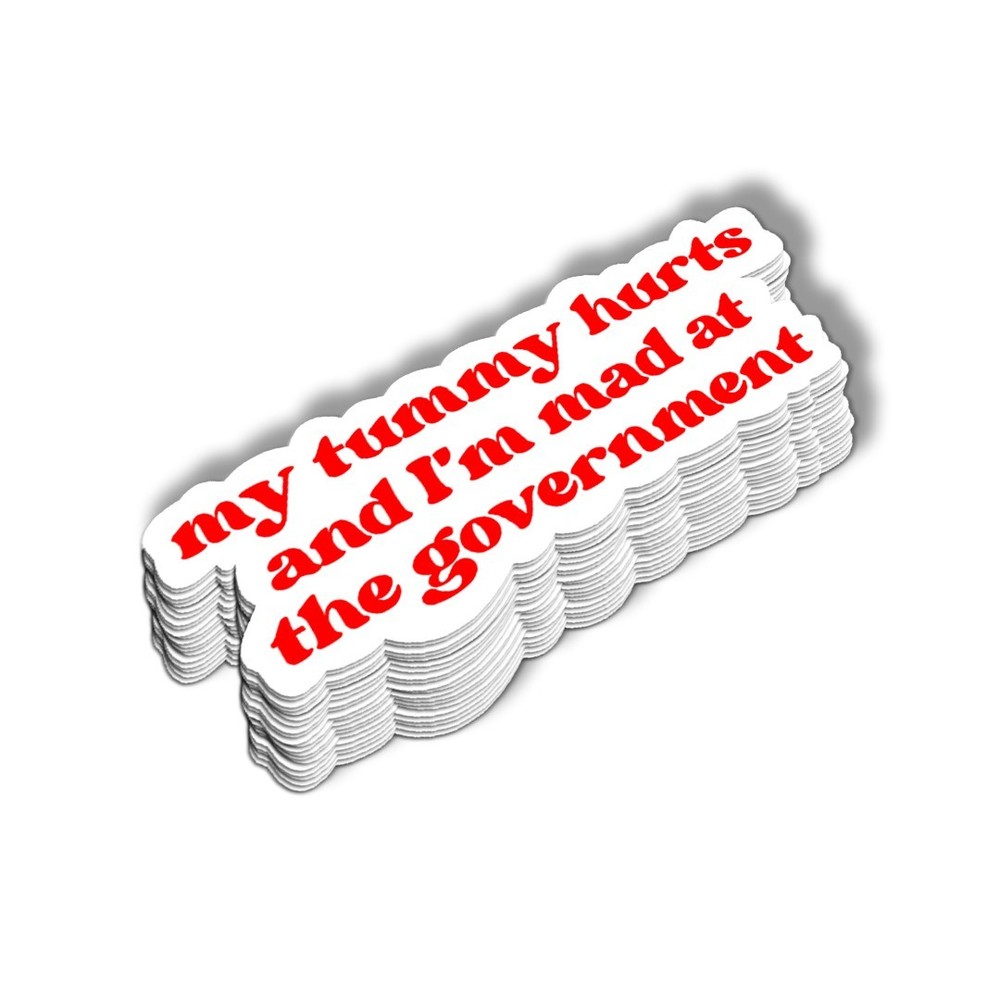 Funny Sticker: My Tummy Hurts and I’m Mad at the Government | Political Humor