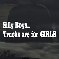 Silly Boys Trucks Are For Girls Custom Sticker Decal Funny Car Truck Window
