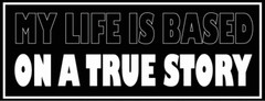 My life is based on a true story Black Car Bumper Sticker Decal