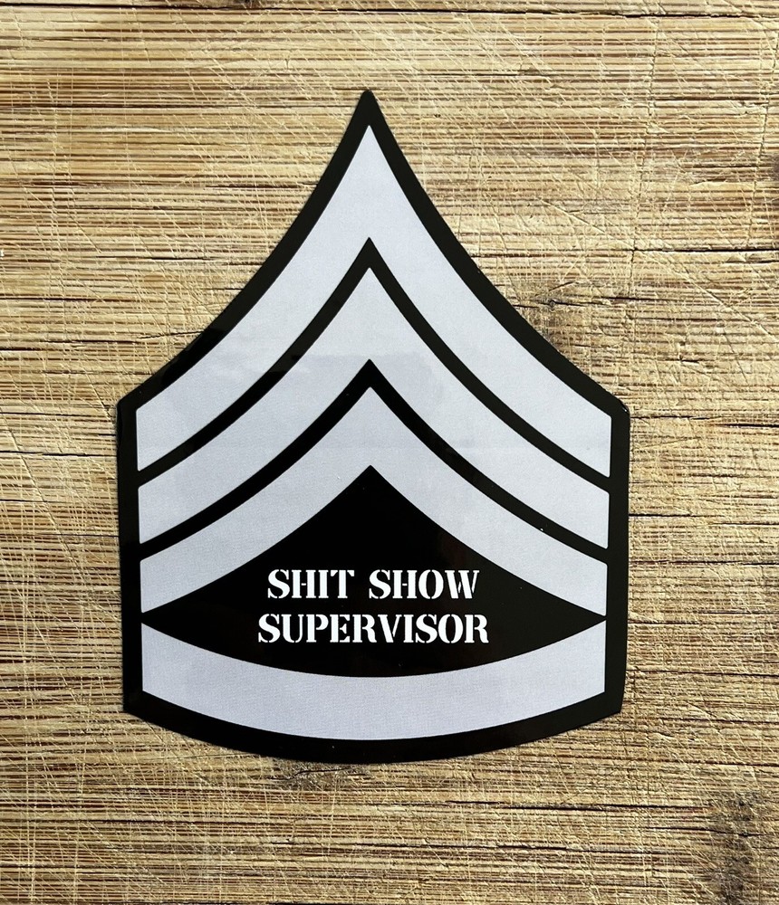 Sh!t Show Supervisor Sergeant Stripes Vinyl Sticker 4.25 Inches