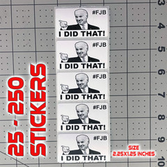 Joe Biden «I DID THAT» #FJB Funny Stickers Decal Gas Pump Oil Price 25-250 Pack
