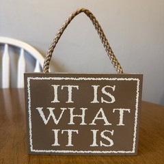 «It Is What It Is» Beige Wooden Sign