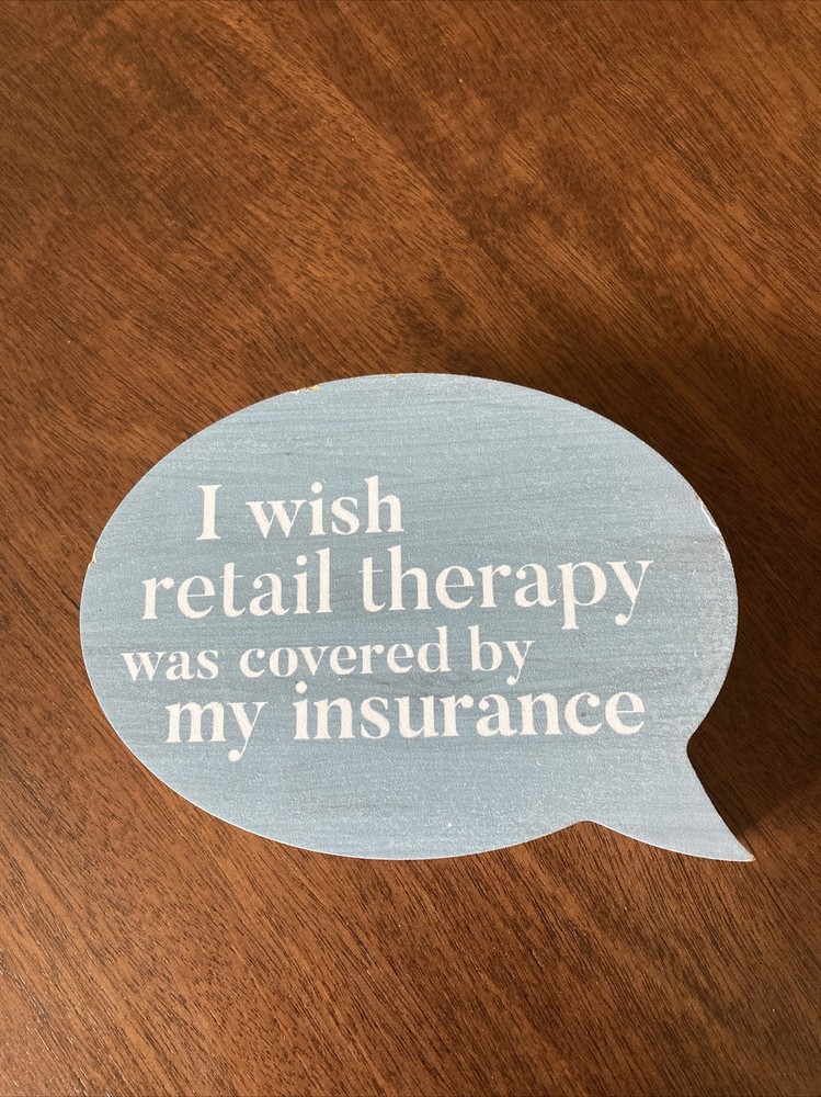 P Graham Dunn – Wood Block Sign “Retail Therapy Covered by Insurance” ~ NEW