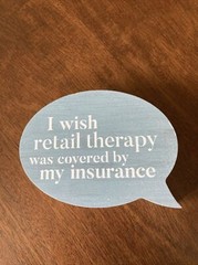 P Graham Dunn – Wood Block Sign “Retail Therapy Covered by Insurance” ~ NEW