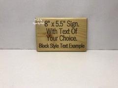 5.5″ x 8″ custom made Pine wood sign with » text of your choice» Makes great.