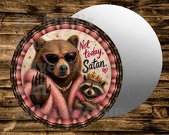 glam bear and raccoon NOT TODAY SATAN Round metal Sign Wreaths Crafts