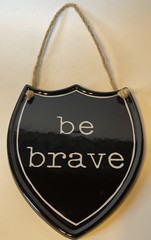 Be Brave Plaque Shield Shaped Black & White Ceramic 8” x 6.5”