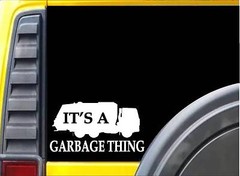 It’s a Garbage Thing sticker L231 8″ vinyl trash truck decal