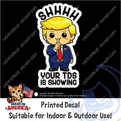 Shh Your TDS is Showing Decal Sticker Trump Derangement Syndrome Political MAGA