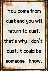 You Come From Dust Aluminum Weatherproof Funny Sign p1333