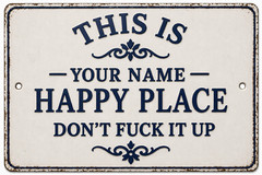 This Is My Happy Place Don’t F It Up CUSTOM Metal Sign Rustic 8×12