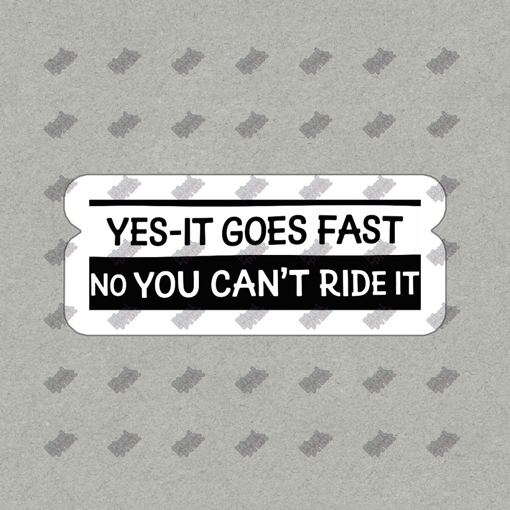 Funny Vinyl Sticker Decal Yes It Goes Fast, No You Cant Ride It! Car, #739361