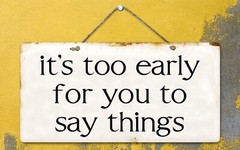 1257HS It’s Too Early For You To Say Things 5″x10″ Aluminum Hanging Novelty Sign