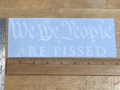 We The People Are Pissed 8″ Constitution Patriotic Premium Die Cut Vinyl Decal