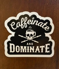Caffeinate And Dominate Sticker Waterproof – Buy Any 4 for $1.75 Each Storewide
