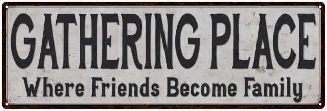 Gathering Place Where… Reproduction Black on White Metal Sign 106180023047