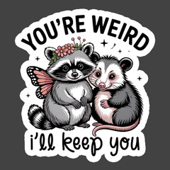 Raccoon Sticker Vinyl Decal Youre Weird Ill Keep You Cute Animal