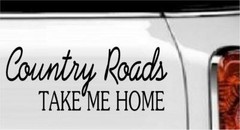 Country Roads Take Me Home Vinyl Decal Home Décor 4″ x 10″
